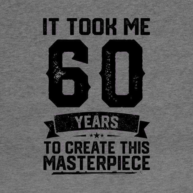 It Took Me 60 Years To Create This Masterpiece 60th Birthday by ClarkAguilarStore